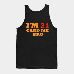 I'm 21 card me bro Tank Top